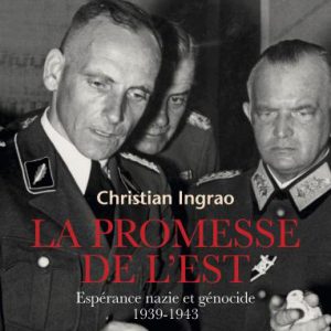 "La Promesse de l’Est. Espérance nazie et génocide, 1939-1943" de Christian Ingrao, Seuil, 2016